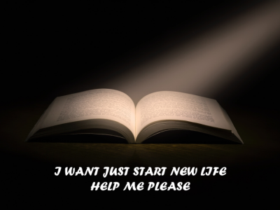 Help me to  start a new life